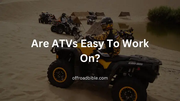 Are ATVs Easy To Work On?