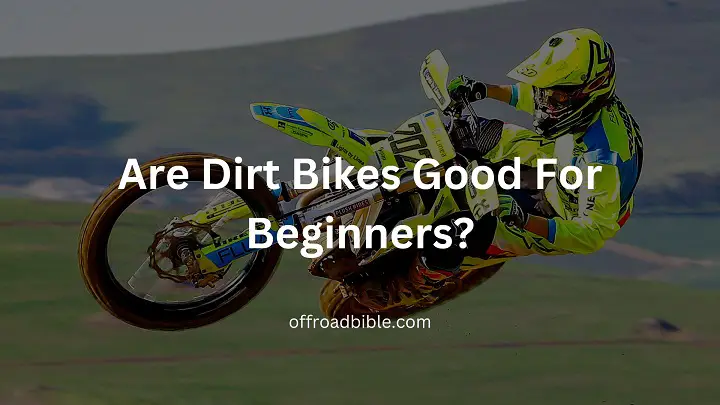 Are Dirt Bikes Good For Beginners?