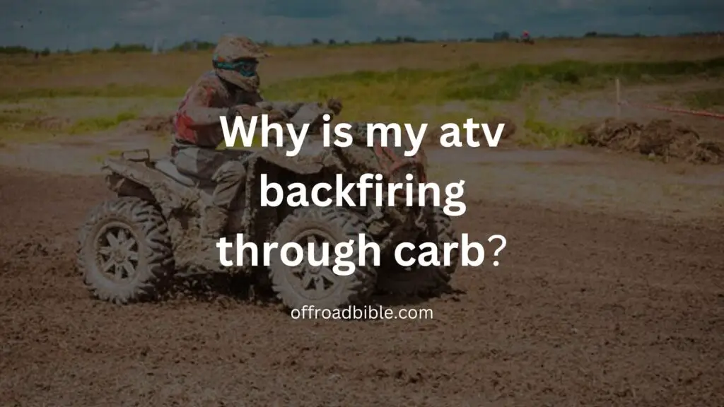 Why is my atv backfiring through carb?