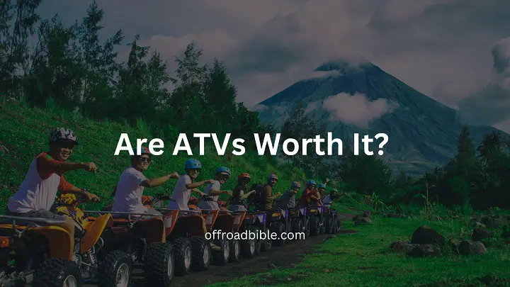 Are ATVs Worth It? 