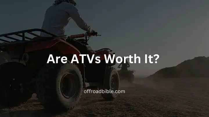 Are ATVs Worth It?