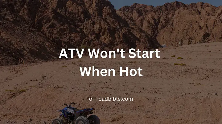 ATV Won't Start When Hot