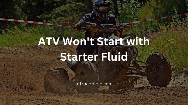 ATV Won't Start with Starter Fluid