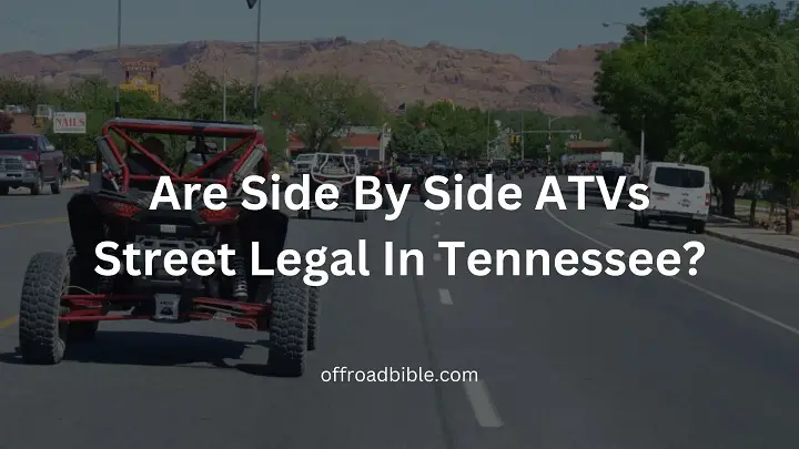 Are Side By Side ATVs Street Legal In Tennessee?