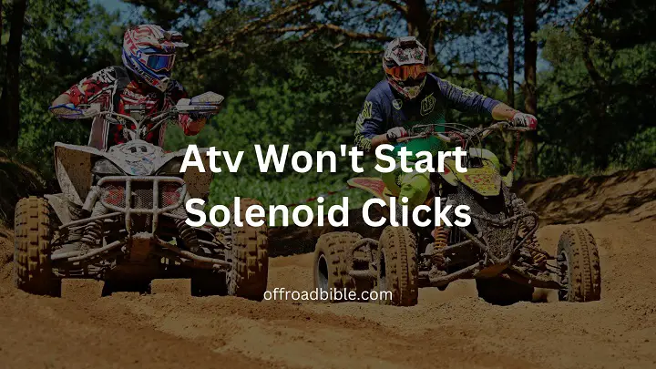 Atv Won't Start Solenoid Clicks