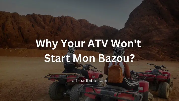 Why Your ATV Won't Start Mon Bazou?