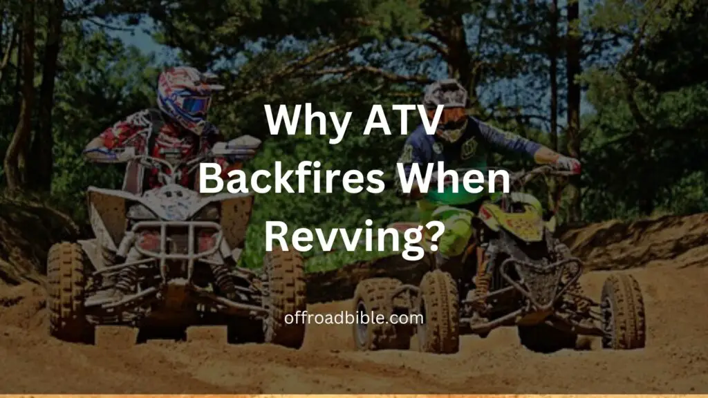 Why ATV Backfires When Revving?
