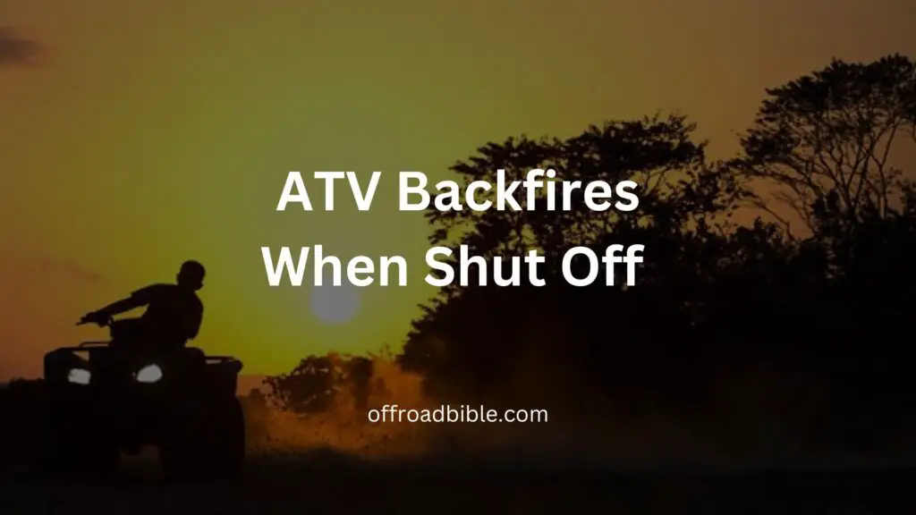 ATV Backfires When Shut Off 