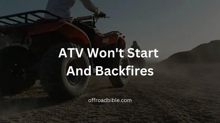 ATV won't start and backfires