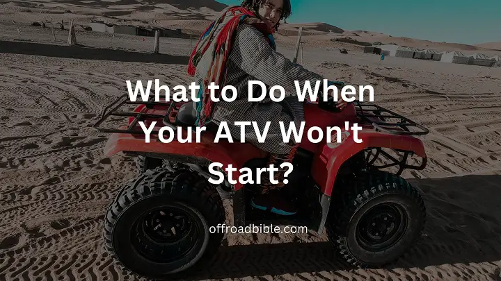 What to Do When Your ATV Won't Start?