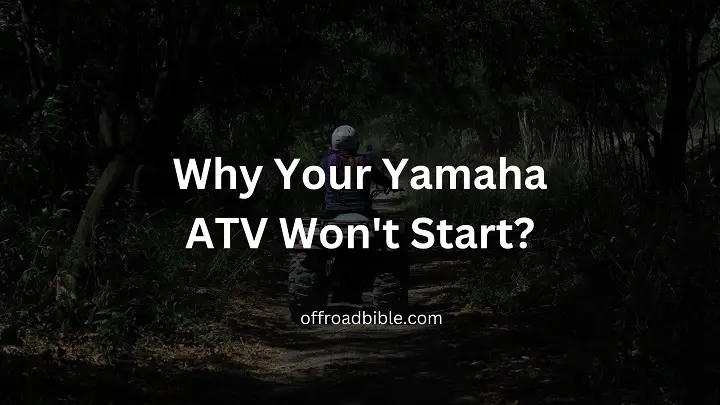 Why Your Yamaha ATV Won't Start?
