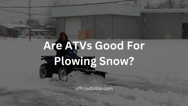 Are ATVs Good For Plowing Snow?