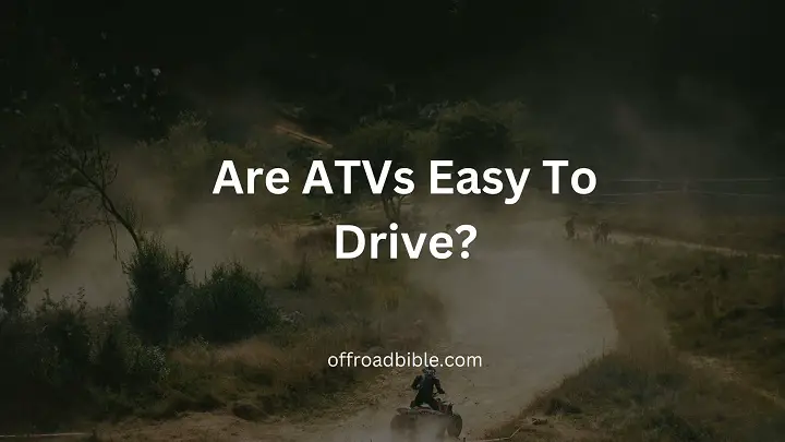 Are Atvs Easy To Drive?
