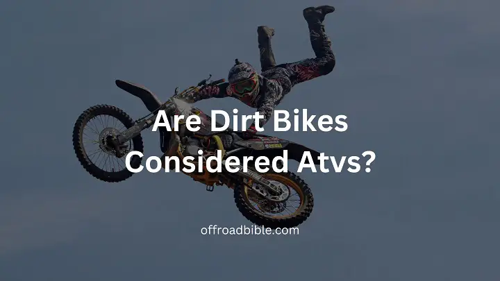 Are Dirt Bikes Considered Atvs?