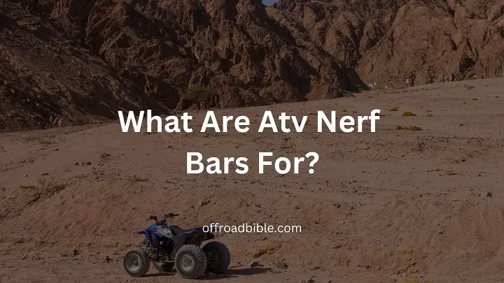 What Are Atv Nerf Bars For?