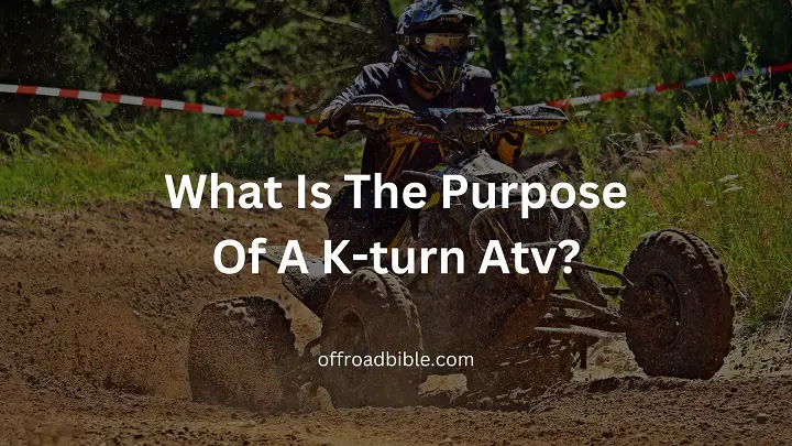What Is The Purpose Of A K-turn Atv?