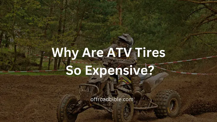 Why Are ATV Tires So Expensive?