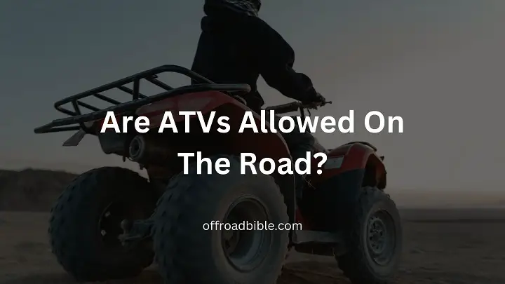 Are ATVs Allowed On The Road?