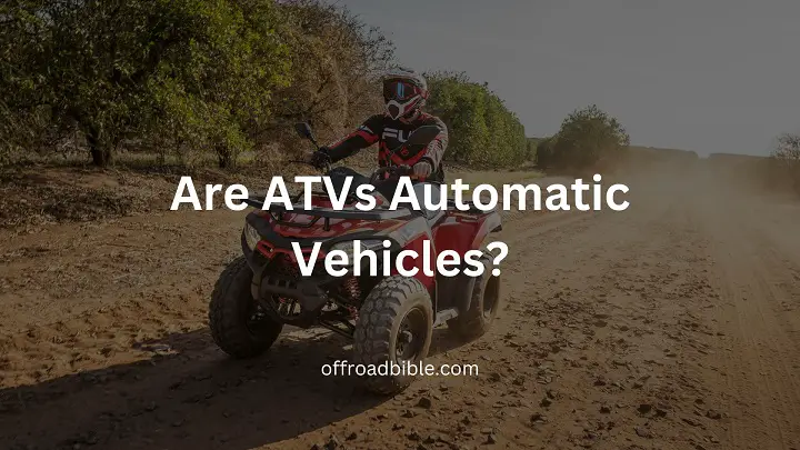 Are ATVs Automatic Vehicles?