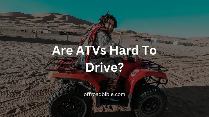 Are ATVs Hard To Drive?
