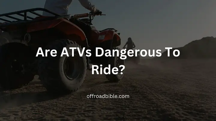 Are Atvs Dangerous To Ride?