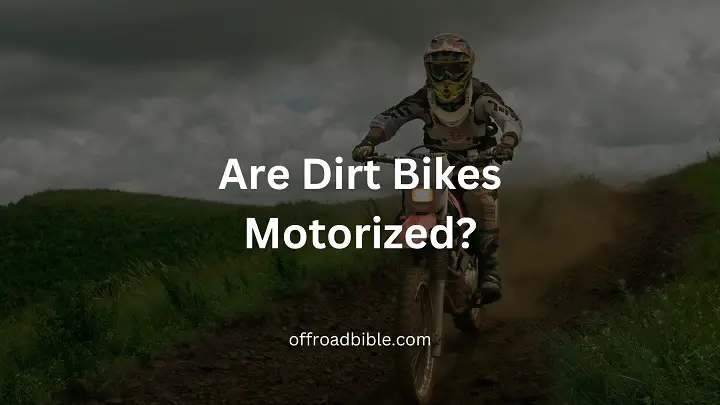 Are Dirt Bikes Motorized?