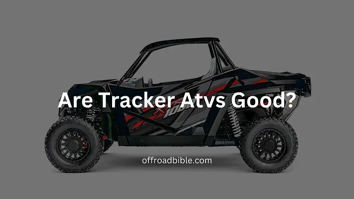 Are Tracker Atvs Good?